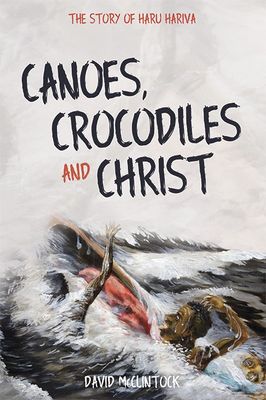 Canoes, Crocodiles and Christ The Story