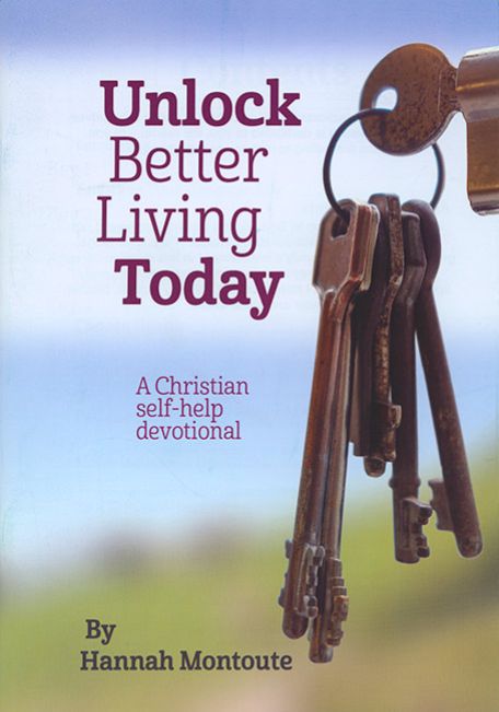 Unlock Better Living Today - A Christian self help devotional