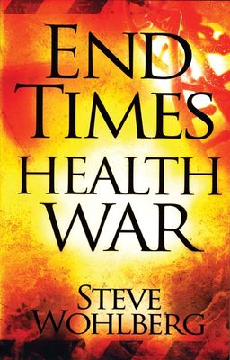End Times Health War: Steve Wohlberg
