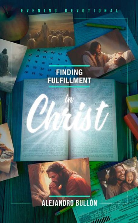 Finding Fulfillment in Christ (Evening Devotional 2026) Alejandro Bullon