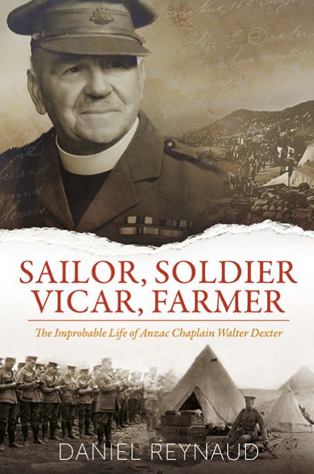 Sailer, Soldier, Vicar, Farmer: The Improbable Life of Anzac Chaplain Walter Dexter
