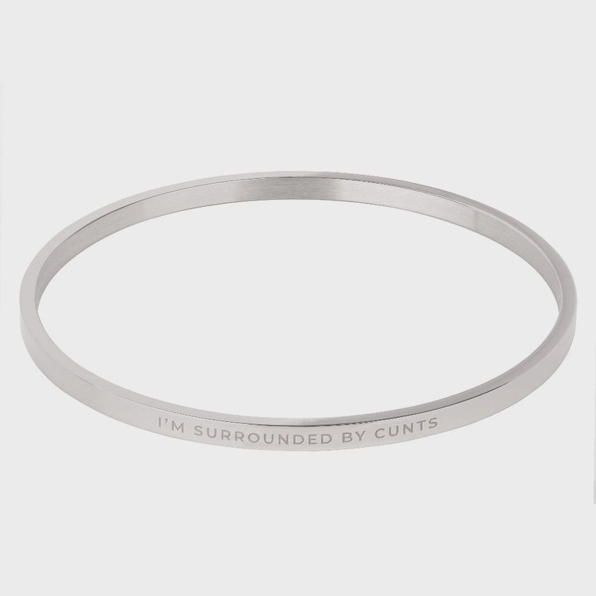 Im surrounded by Cunts Bangle
