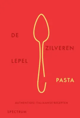 Kookboek De Zilveren Lepel Pasta – Authentieke Italiaanse recepten