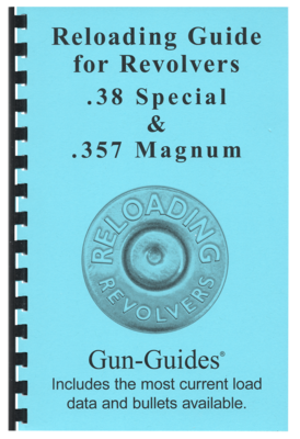 Reloading Guide Revolvers .38 SPL & .357 Magnum Gun-Guides®