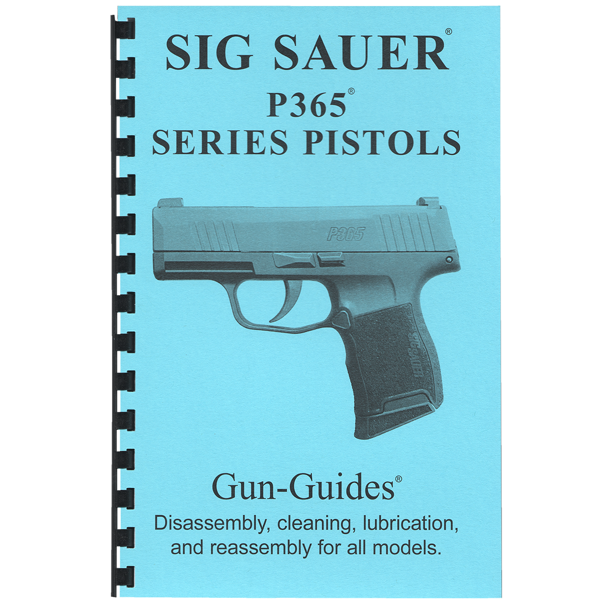 SIG SAUER P365 SERIES PISTOLS Disassembly, cleaning, lubrication and reassembly for all models.