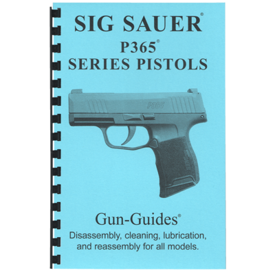 SIG SAUER P365 SERIES PISTOLS Disassembly, cleaning, lubrication and reassembly for all models.