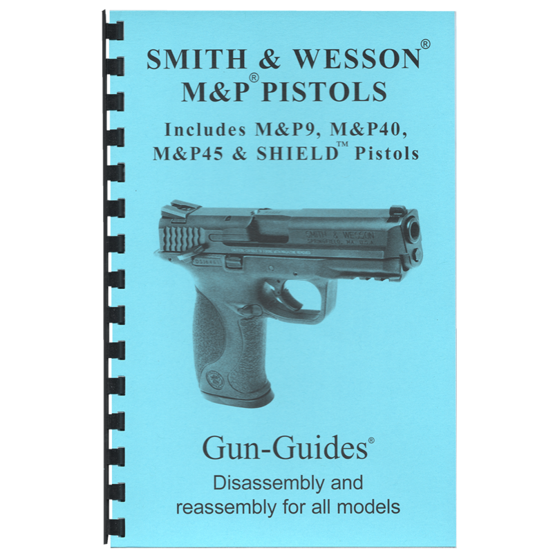 Smith &amp; Wesson® M&amp;P® &amp; SHIELD® Pistols Gun-Guides® Disassembly &amp; Reassembly for All Models
