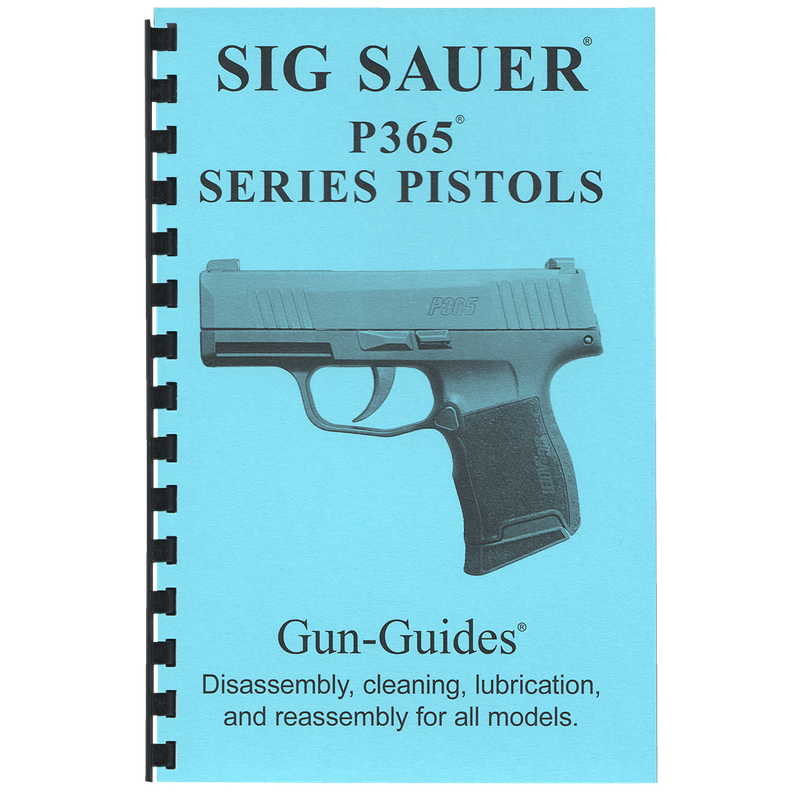 SIG SAUER P365 SERIES PISTOLS  Disassembly, cleaning, lubrication and reassembly for all models.