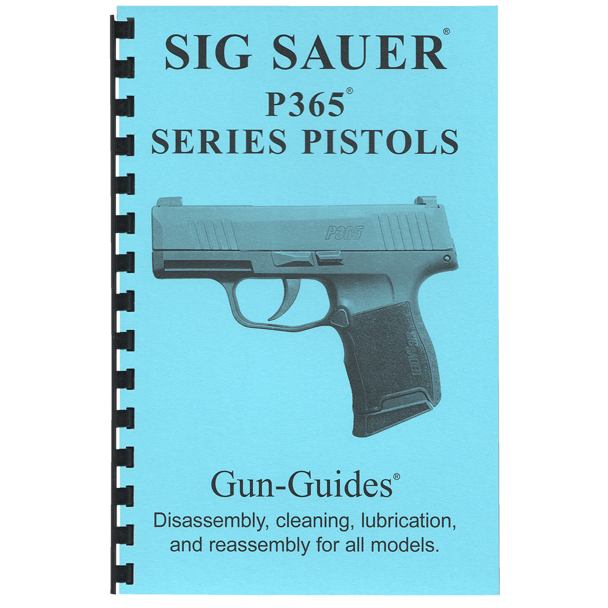 SIG SAUER P365 SERIES PISTOLS  Disassembly, cleaning, lubrication and reassembly for all models.