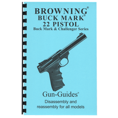 Browning® Buck Mark 22 Pistol Disassembly &amp; Reassembly Manual by Gun-Guides®