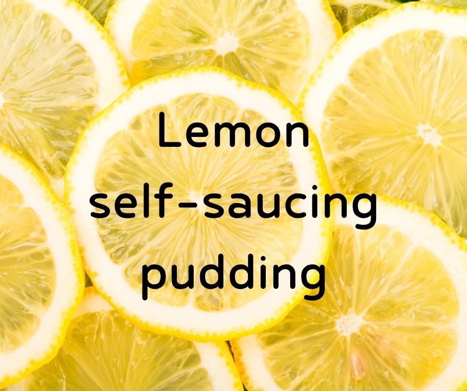 Lemon self-saucing pudding NO ADDED GLUTEN OR DAIRY - Wed 5 Nov