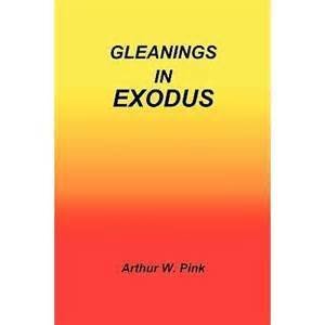 Arthur Pink Gleanings In Exodus