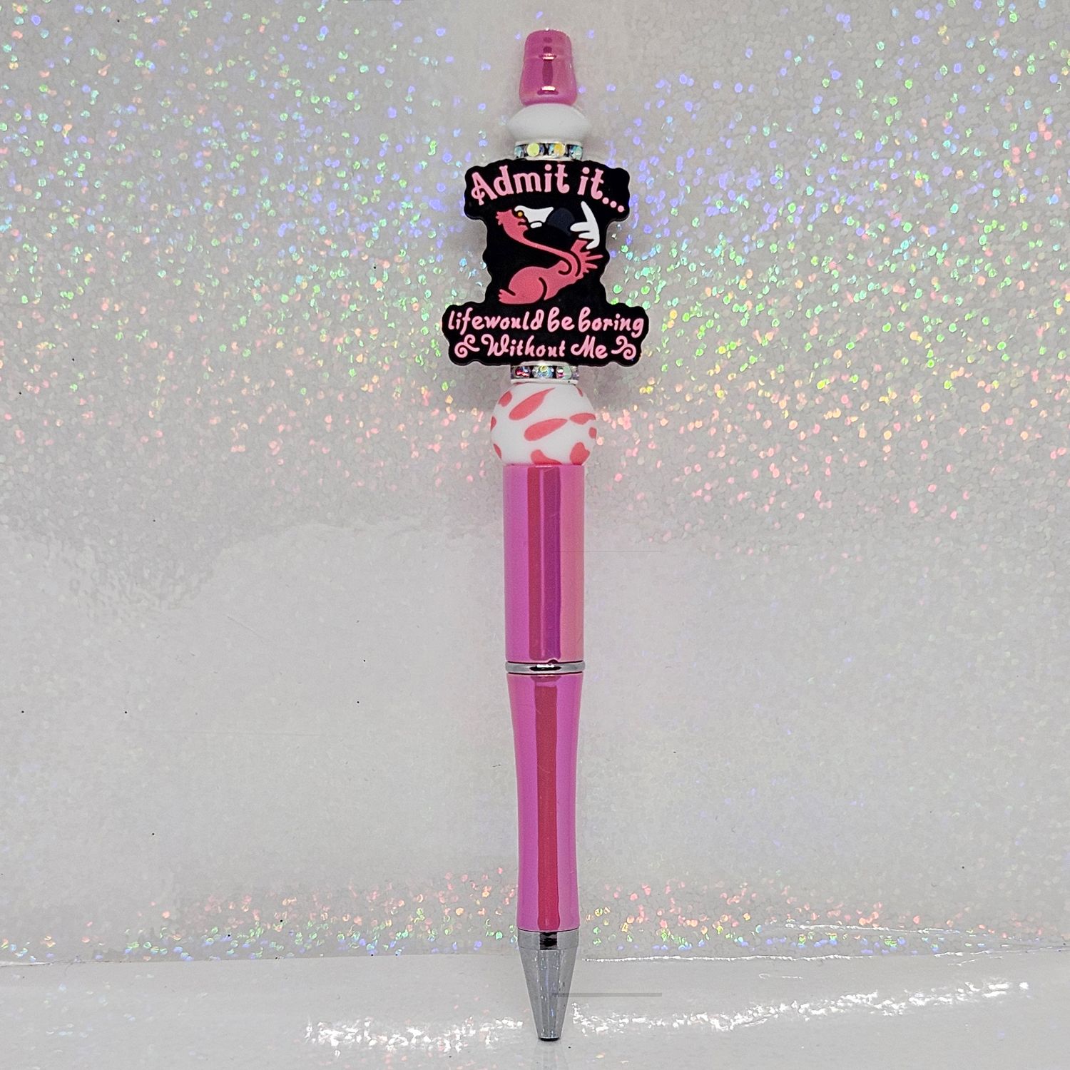 Admit it... Life would be boring without me Ink Pen