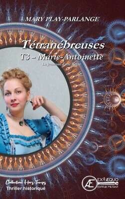 Tétranébreuses- T3 Marie-Antoinette