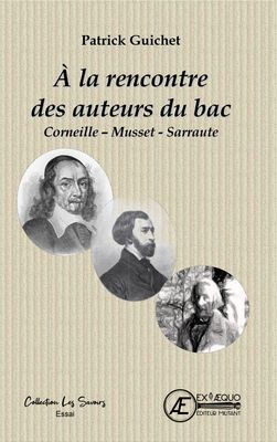 A la rencontre des auteurs du bac
Corneille - Musset - Sarraute