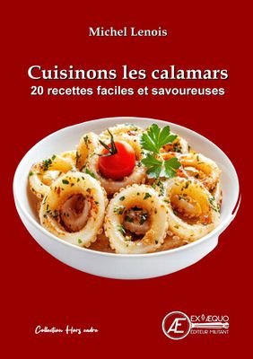 Cuisinons les calamars - 20 recettes faciles et savoureuses