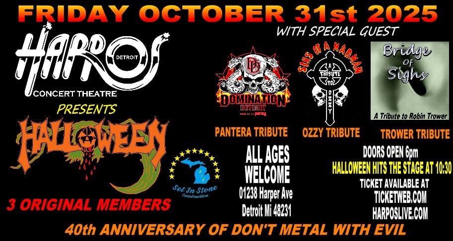 HALLOWEEN: 40th Anniversary of &quot;Don&#39;t Metal With Evil&quot; Album wsg:DOMINATION DETROIT: Pantera Tribute, SINS OF A MADMAN: Ozzy Tribute,  BRIDGE OF SIGHS: A Tribute to Robin Trower
