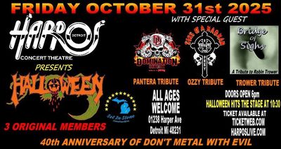 HALLOWEEN: 40th Anniversary of "Don't Metal With Evil" Album wsg:DOMINATION DETROIT: Pantera Tribute, SINS OF A MADMAN: Ozzy Tribute, BRIDGE OF SIGHS: A Tribute to Robin Trower HALLOWEEN: 40th Anniversary of "Don't Metal With Evil" Album wsg:DOMINATION DETROIT: Pantera Tribute, SINS OF A MADMAN: Ozzy Tribute, BRIDGE OF SIGHS: A Tribute to Robin Trower