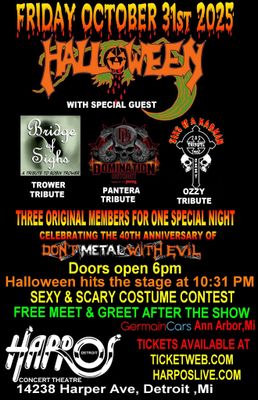 HALLOWEEN: 40th Anniversary of &quot;Don&#39;t Metal With Evil&quot; Album wsg:DOMINATION DETROIT: Pantera Tribute, SINS OF A MADMAN: Ozzy Tribute,  BRIDGE OF SIGHS: A Tribute to Robin Trower