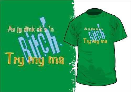 As jy dink ek&#39;s &#39;n bitch