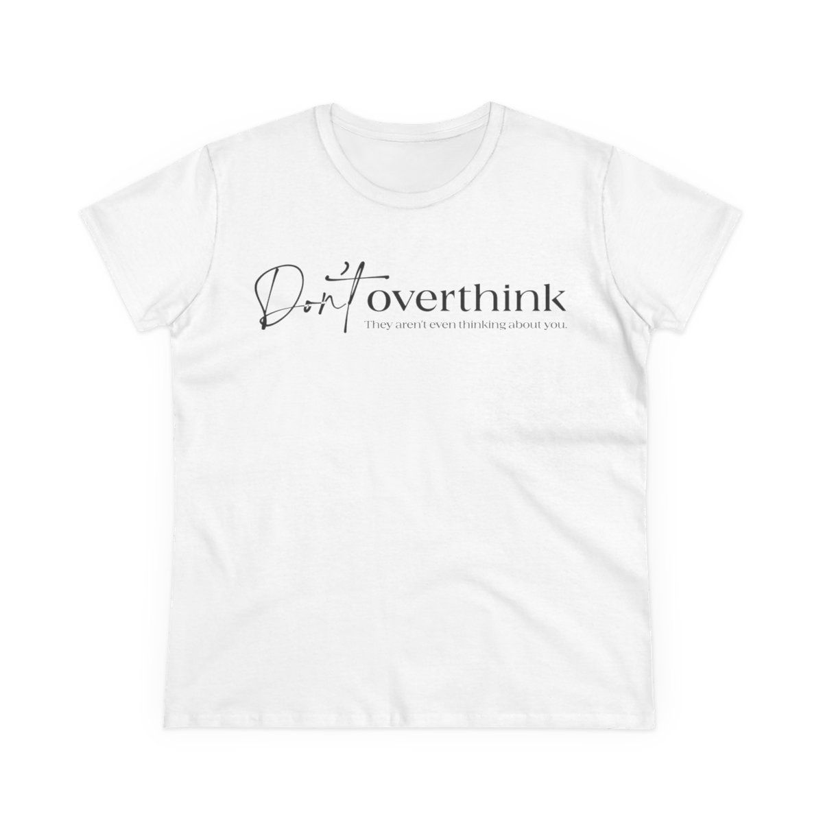 Don&#39;t Overthink - Women&#39;s Midweight Cotton Tee