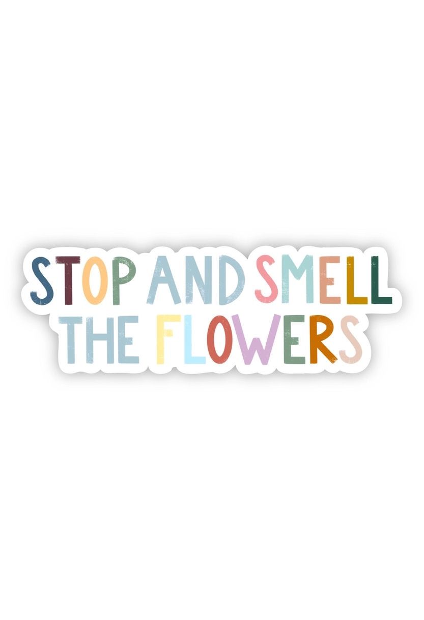 Stop And Smell The Flowers Sticker