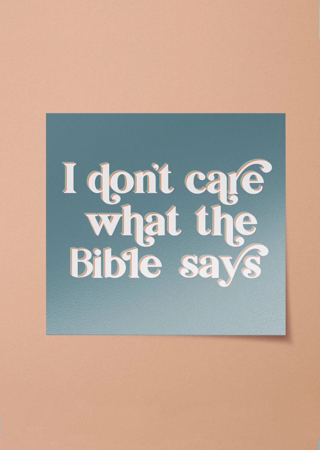 I Don’t Care What The Bible Says Sticker