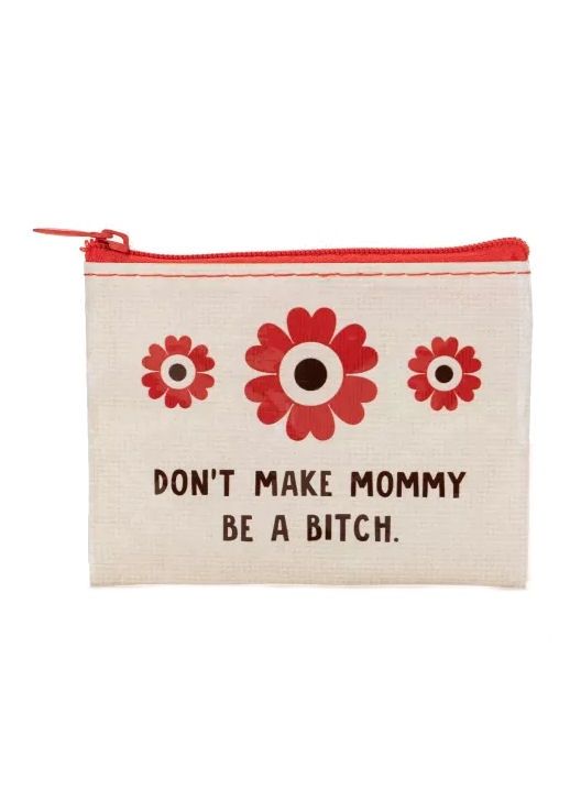 Don’t Make Mommy Be A Bitch Coin Purse