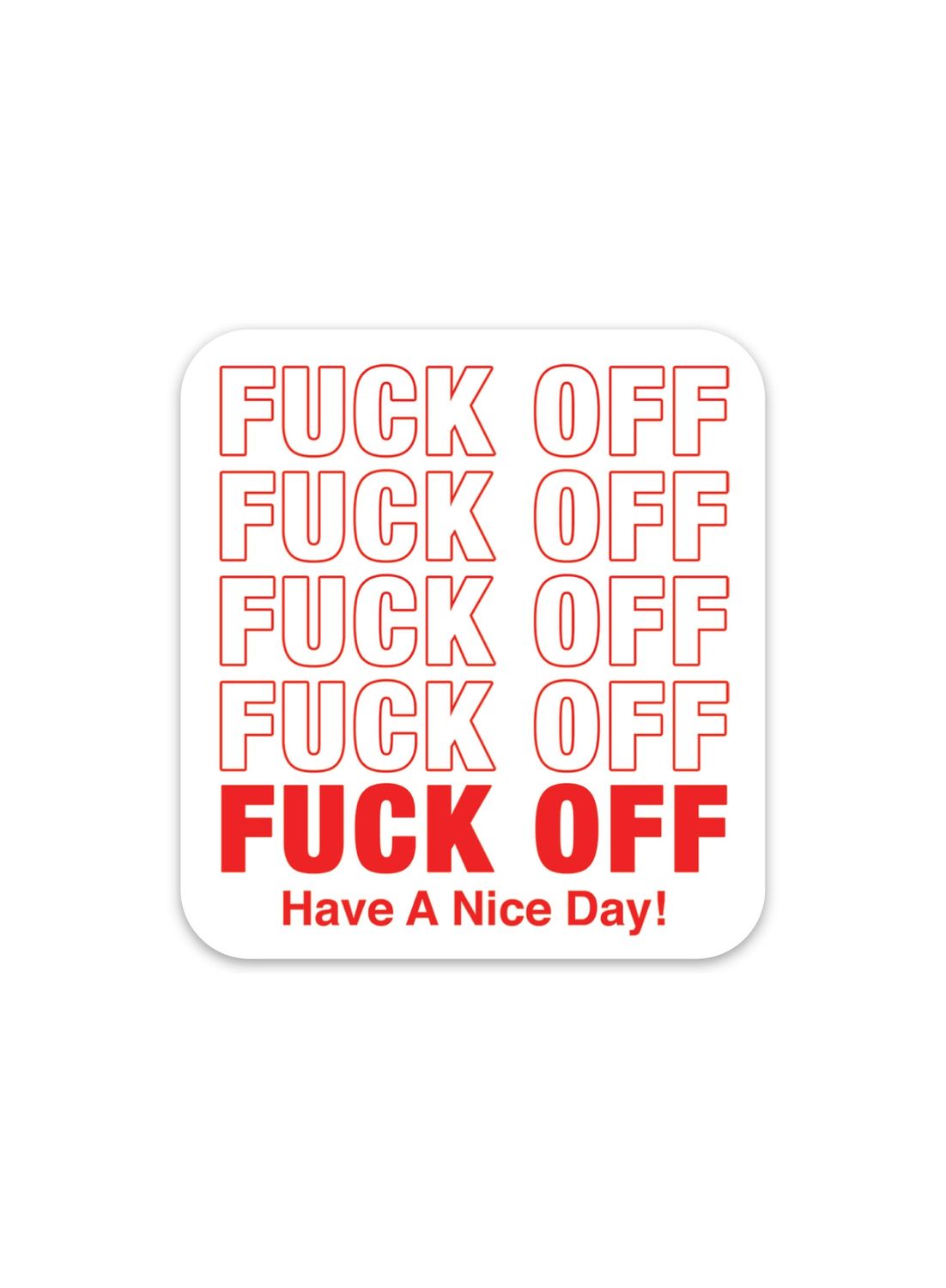 Fuck Off Have A Nice Day Sticker