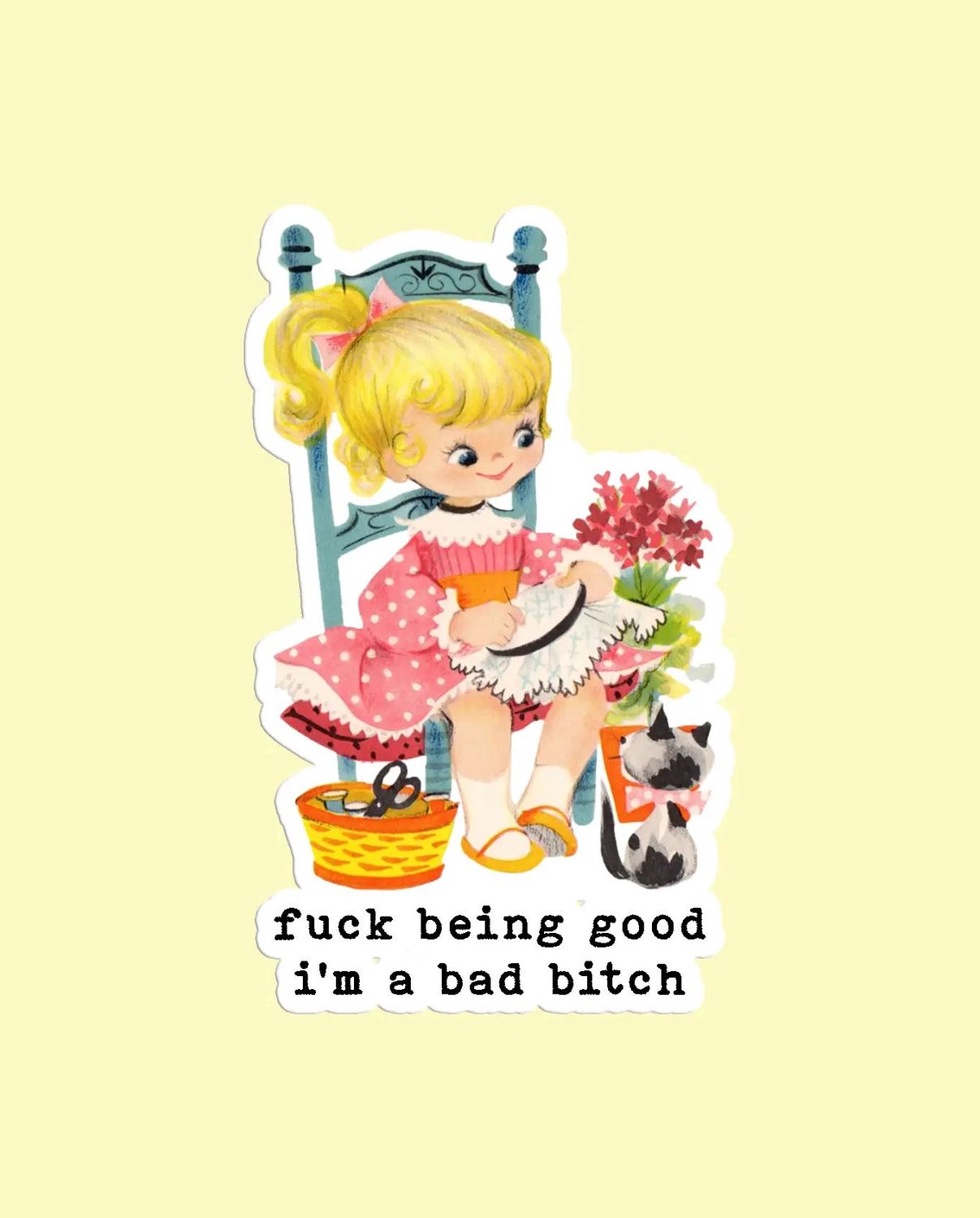 Fuck Being Good I&#39;m A Bad Bitch Sticker