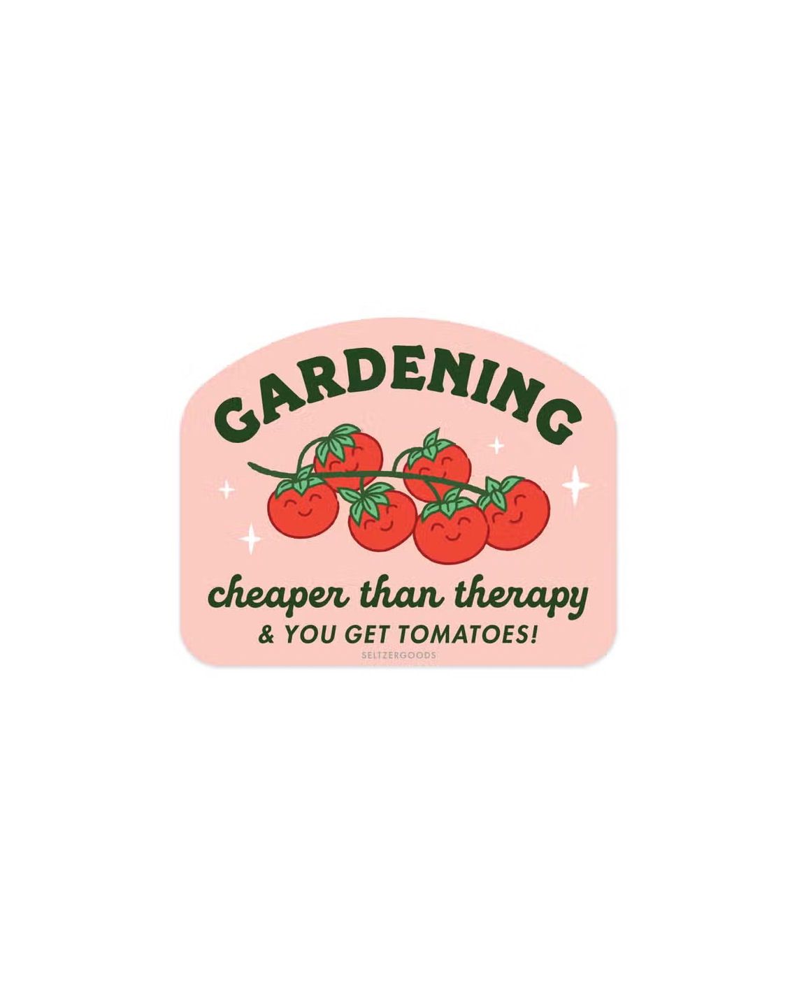 Gardening Cheaper Than Therapy And You Get Tomatoes Sticker