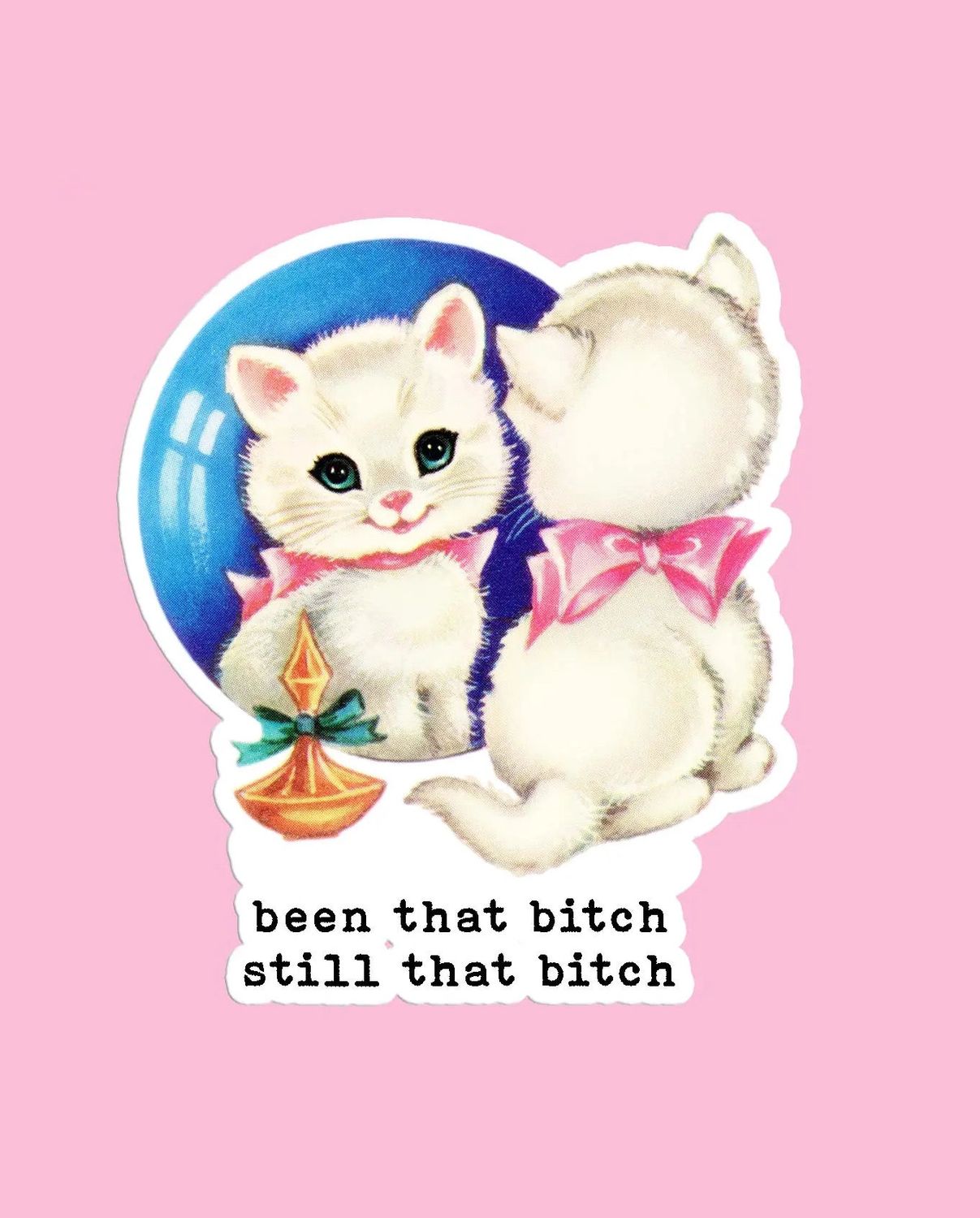 Been That Bitch Still That Bitch Sticker