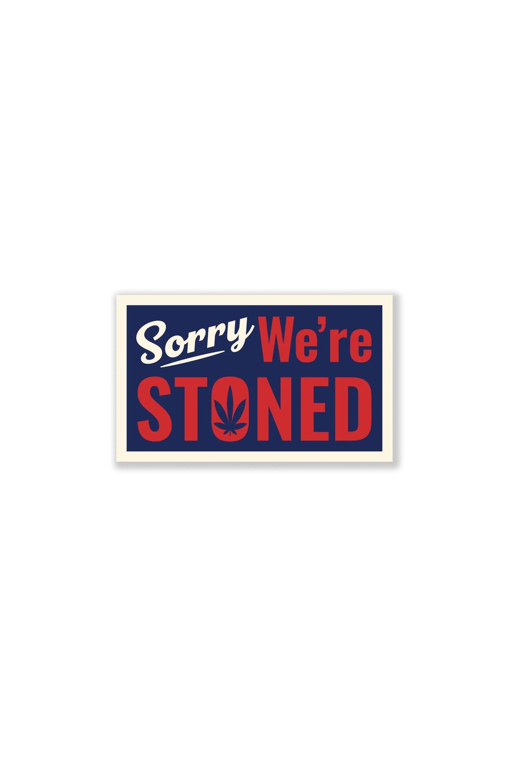 Sorry We’re Stoned Sticker