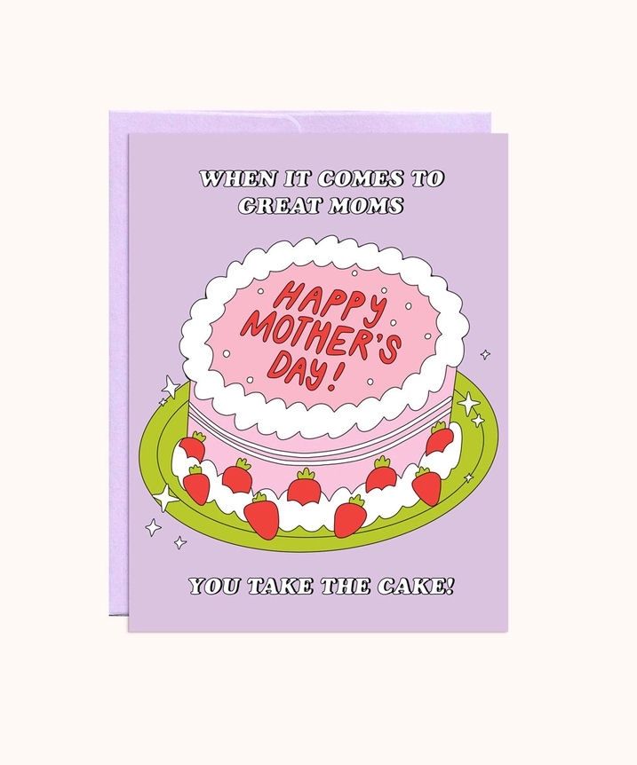 When It Comes To Great Moms You Take The Cake Card