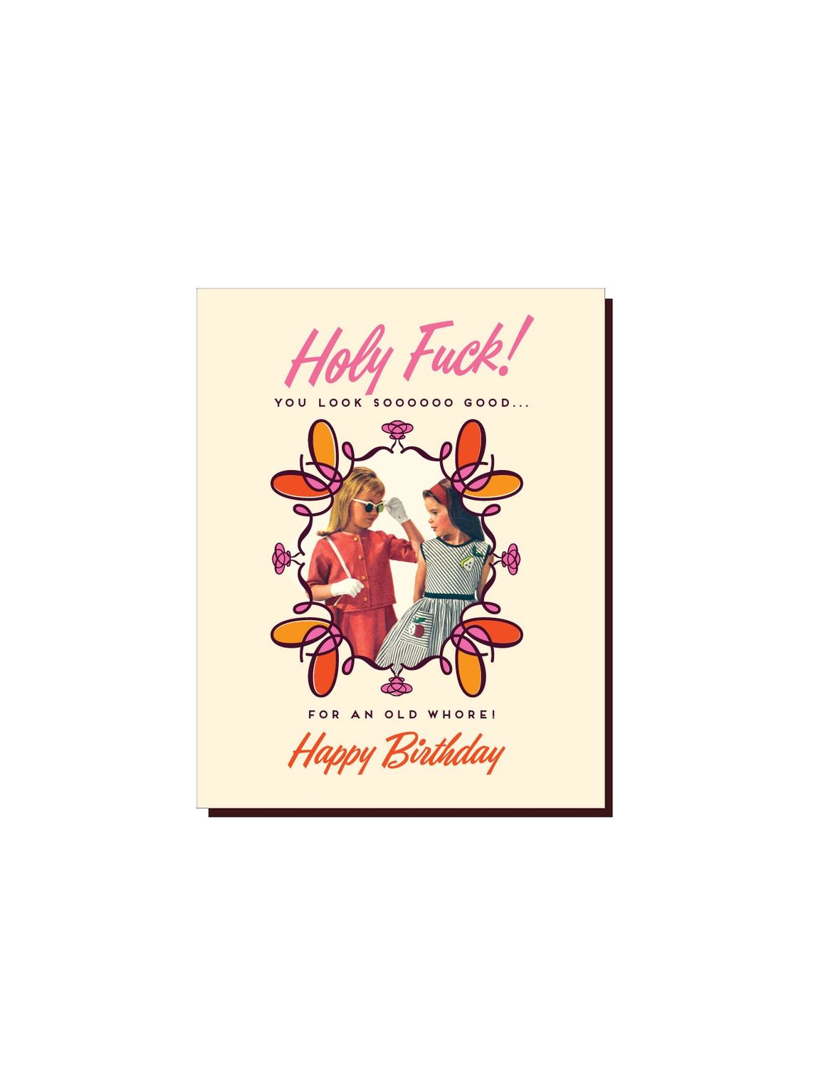 Holy Fuck! You Look Soooooo Good For An Old Whore! Happy Birthday Card