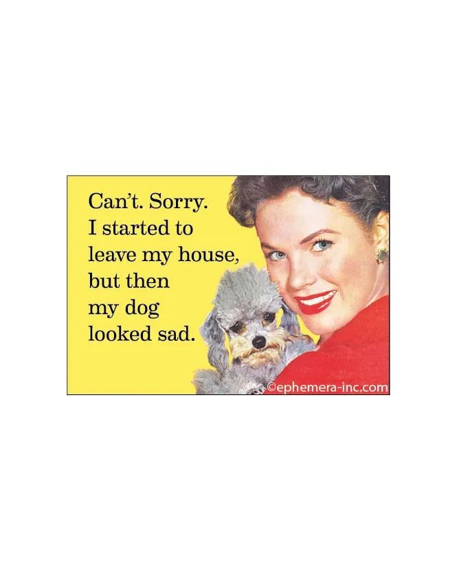 Can’t Sorry I Started To Leave My House But Then My Dog Looked Sad Magnet