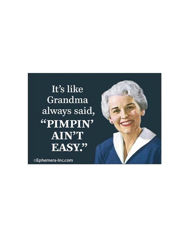 It&#39;s Like Grandma Always Said, &quot;Pimpin&quot; Ain&#39;t Easy&quot; Magnet
