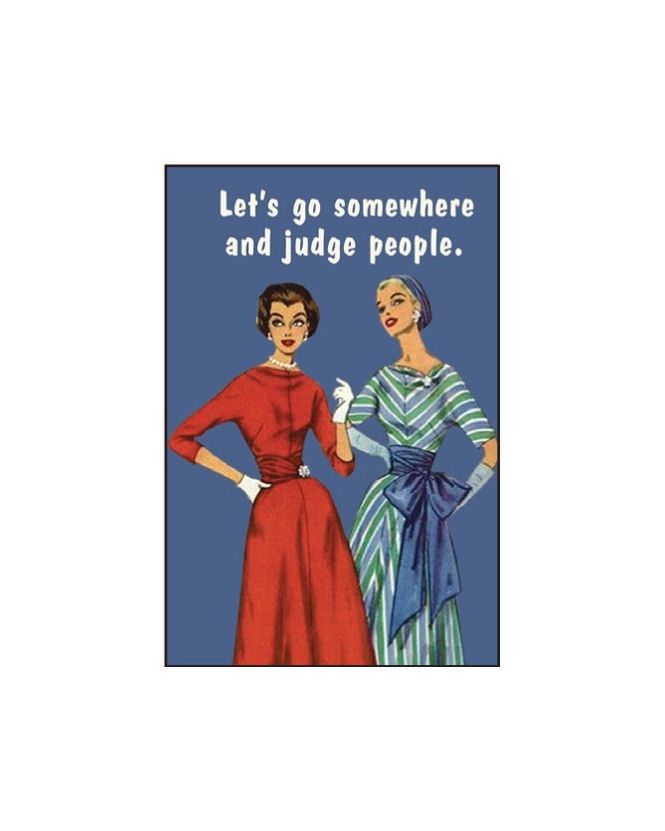 Let&#39;s Go Somewhere And Judge People Magnet