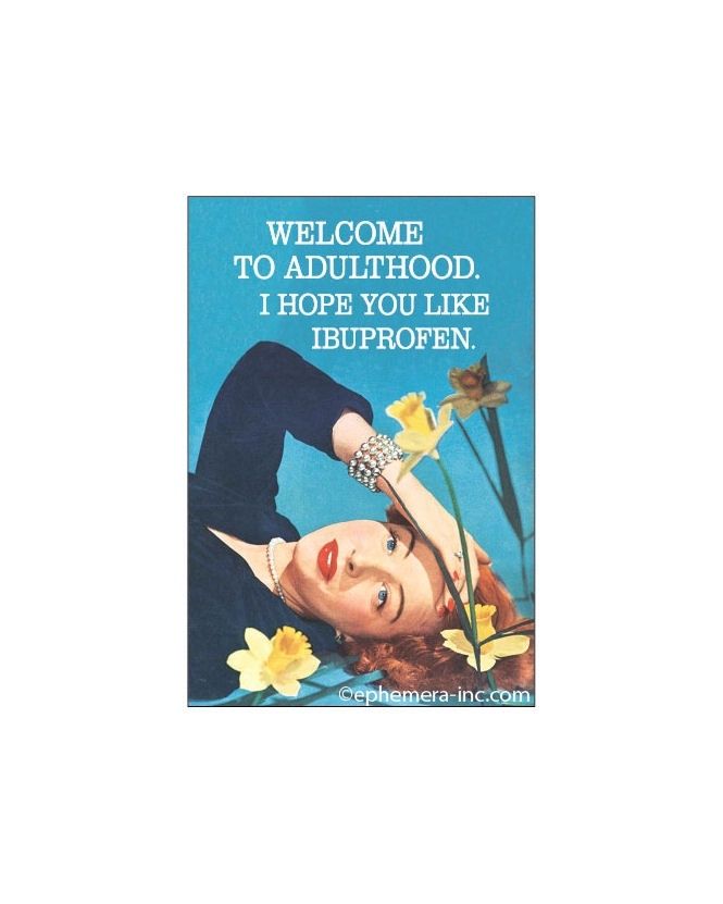 Welcome To Adulthood. I Hope You Like Ibuprofen Magnet