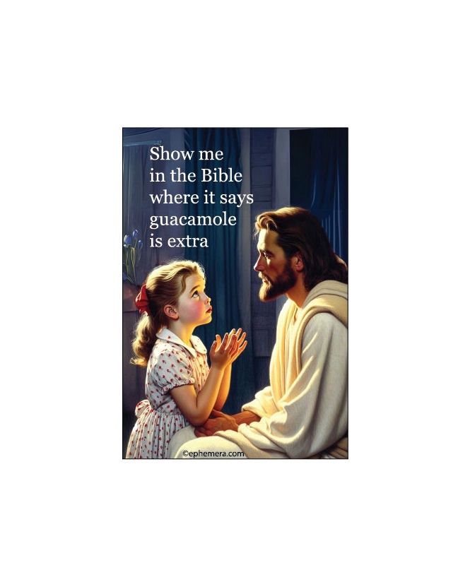 Show Me In The Bible Where It Says Guacamole Is Extra Magnet