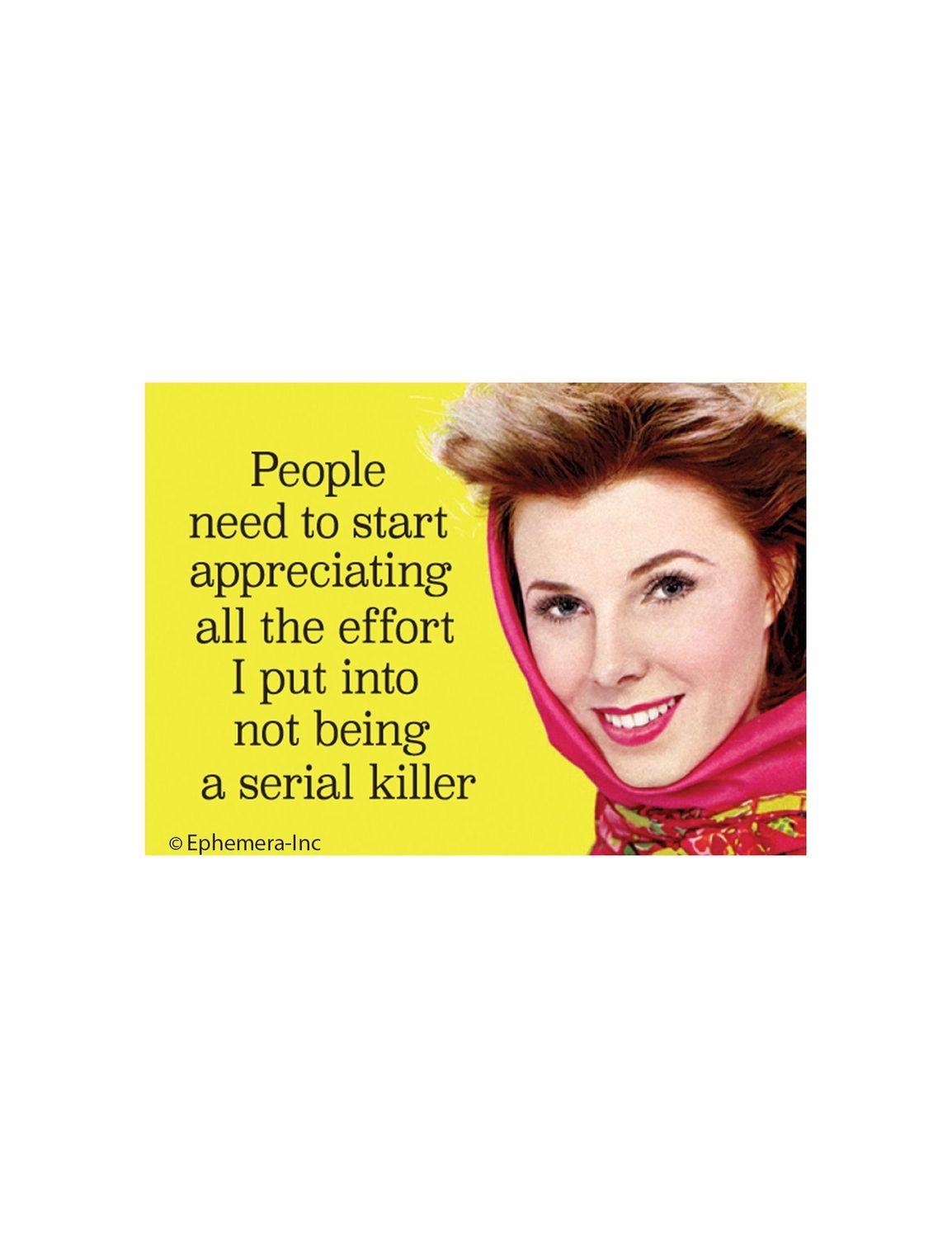 People Need To Start Appreciating All The Effort I Put Into Not Being A Serial Killer Magnet