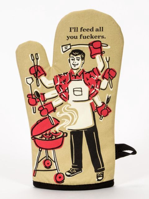 I&#39;ll Feed All You Fuckers Oven Mitt