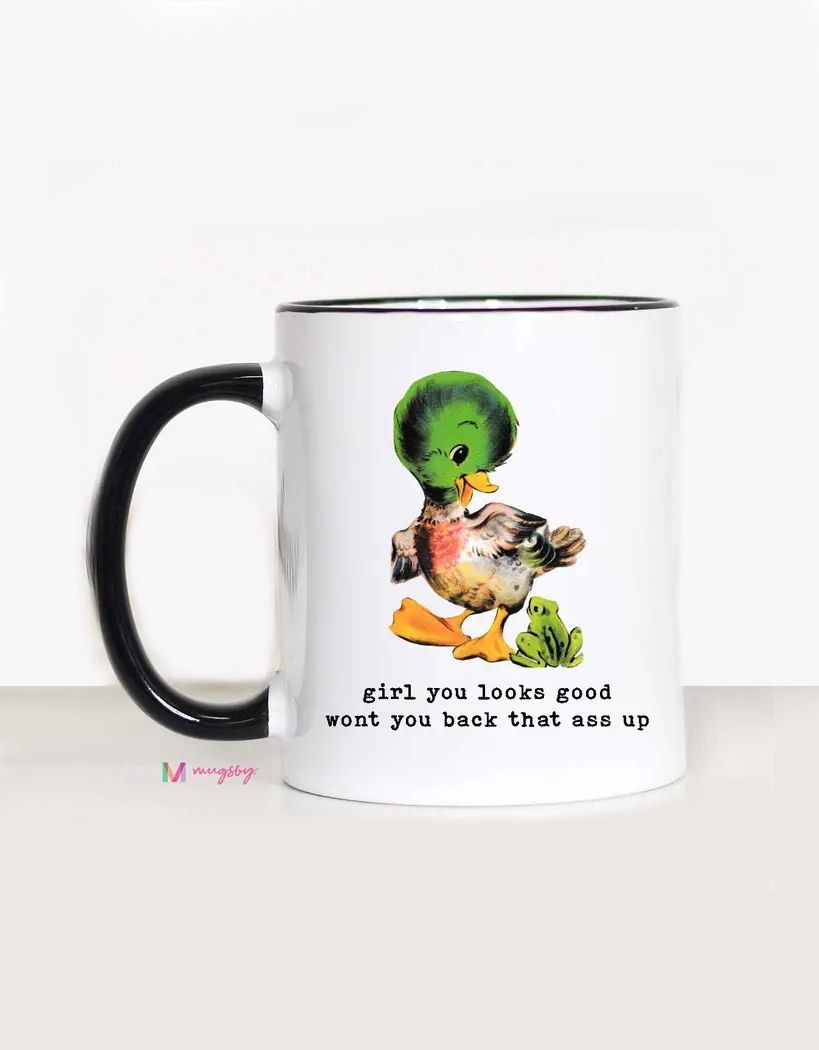 Girl You Looks Good Won’t You Back That Ass Up Mug