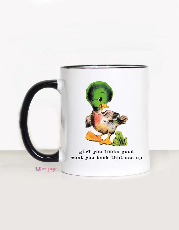 Girl You Looks Good Won’t You Back That Ass Up Mug