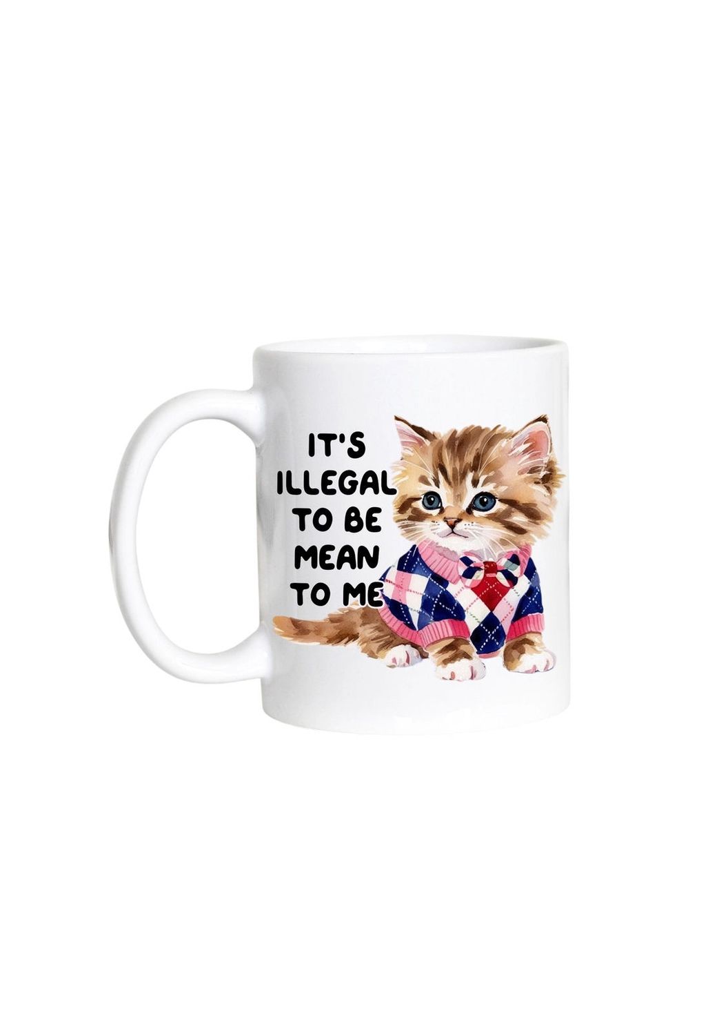 It’s Illegal To Be Mean To Me Cat White Mug