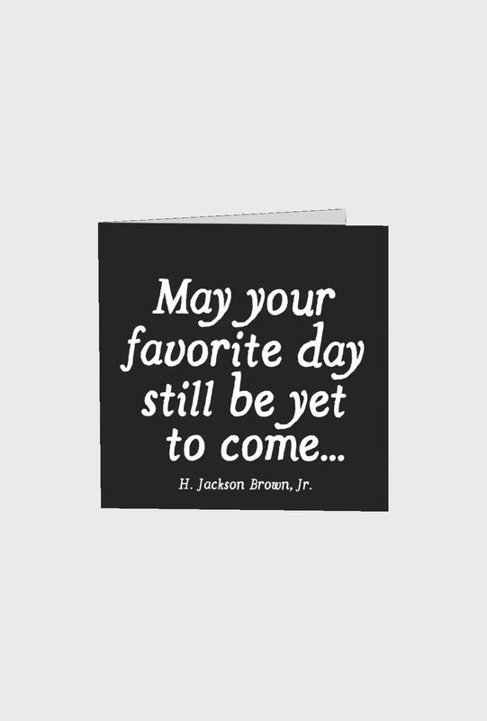 May Your Favorite Day Still Be Yet To Come Card