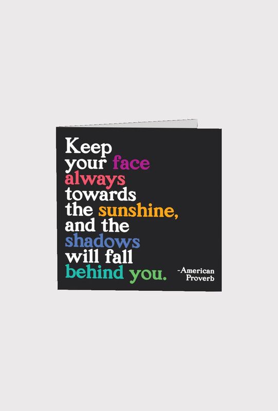 Keep Your Face Always Towards The Sunshine Card