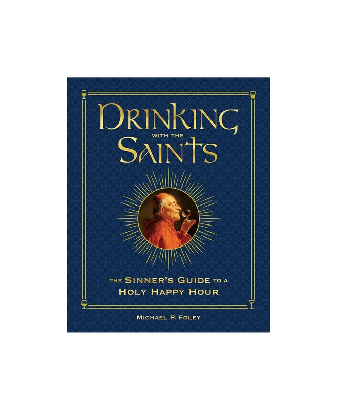 Drinking With The Saints: The Sinner&#39;s Guide To A Holy Happy Hour Hardcover Book
