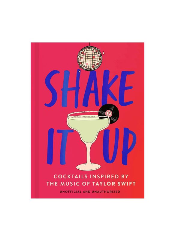 Shake It Up: Delicious Cocktails Inspired By The Music Of Taylor Swift Hardcover Book