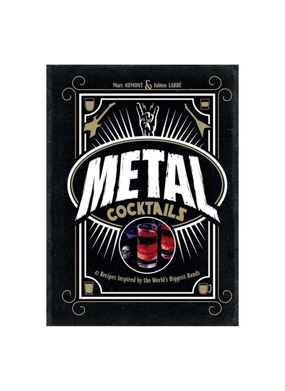Metal Cocktails: 42 Recipes Inspired By The World&#39;s Biggest Bands Hardcover Book